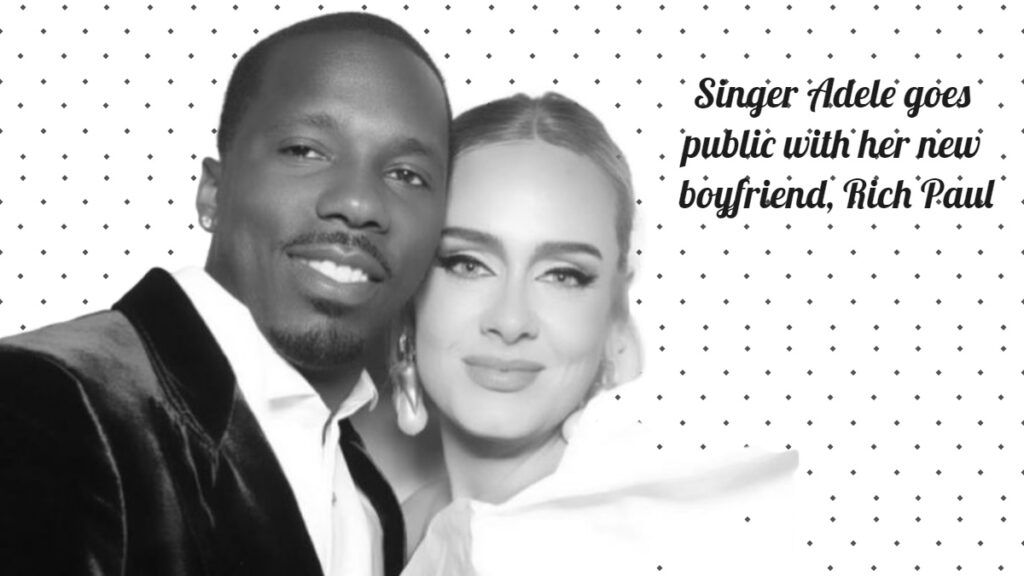 Singer Adele goes public with her new boyfriend, Rich Paul